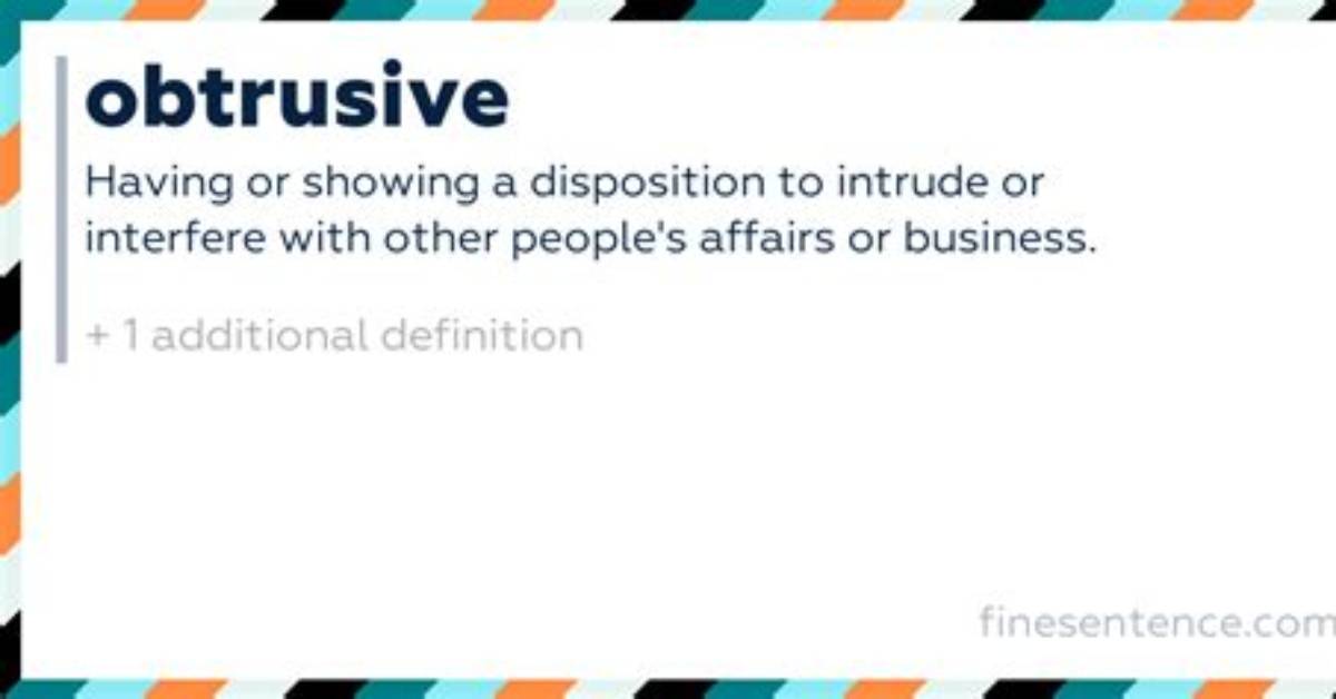 When Someone Is Obtrusive?