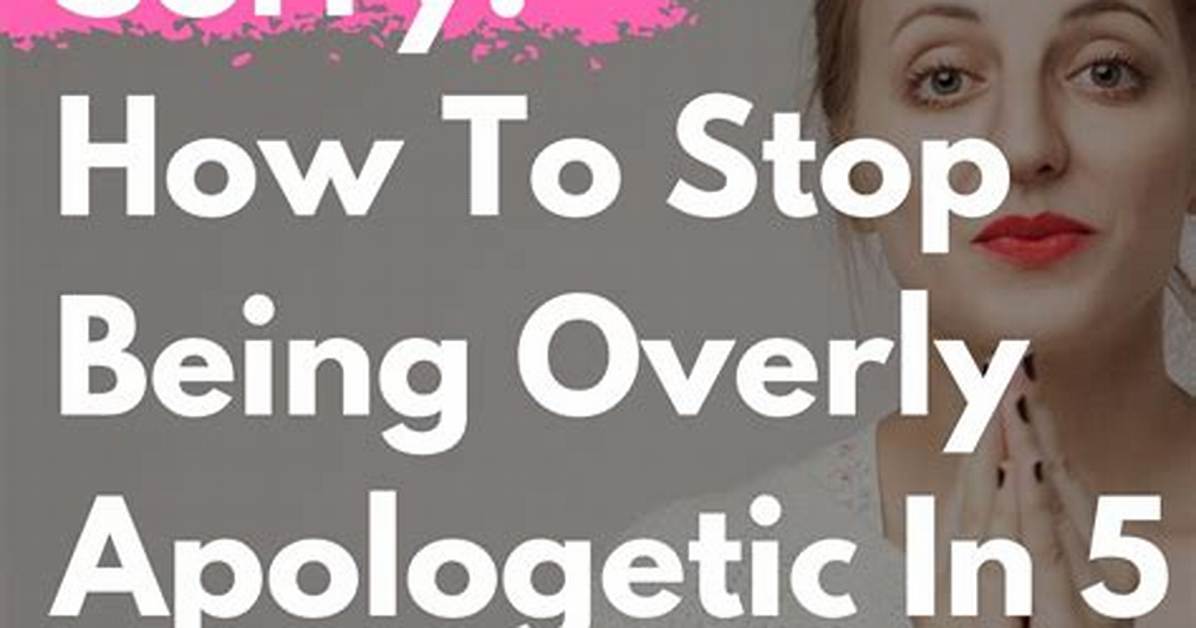When Someone Is Overly Apologetic?