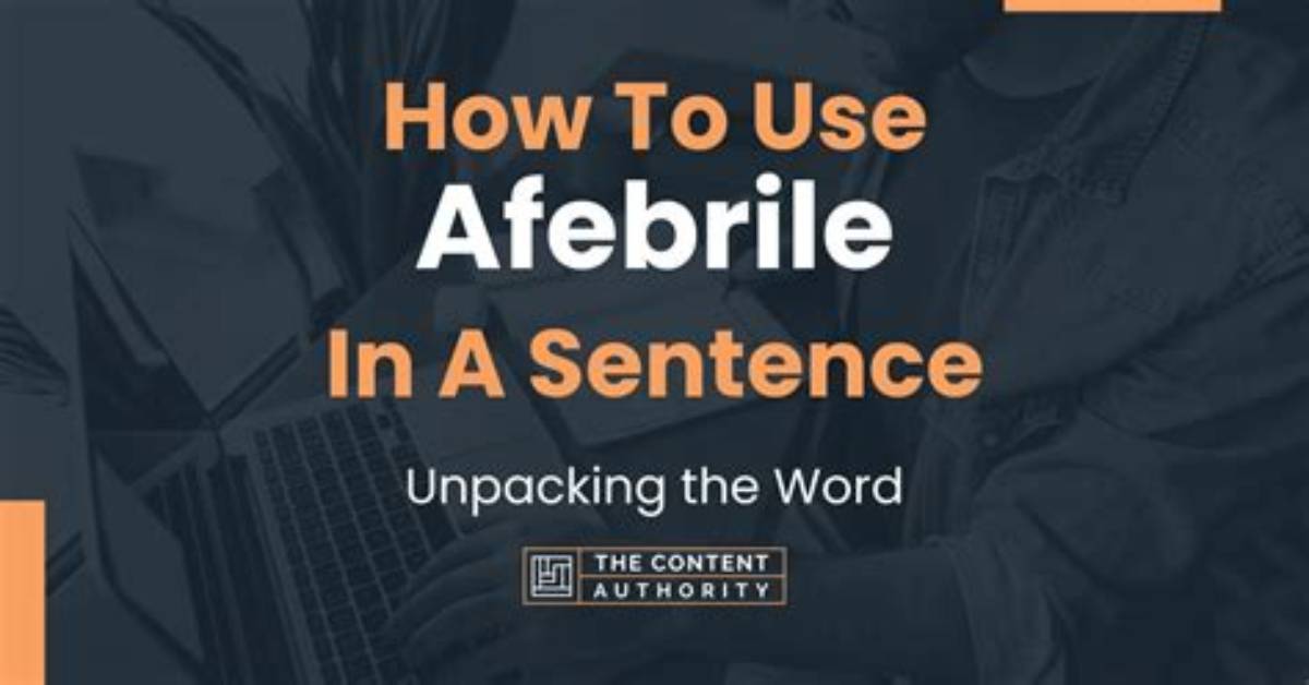 When to Use Afebrile?