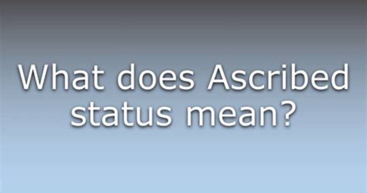 When to Use Ascribed?