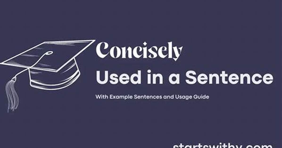 When to Use Concisely in a Sentence?