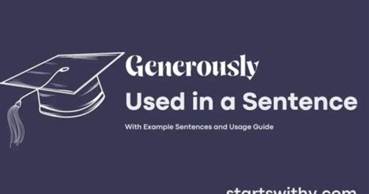 When to Use Generously in a Sentence?