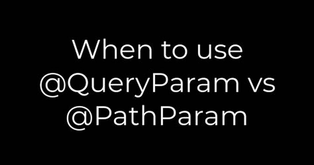 When to Use @Queryparam vs @Pathparam