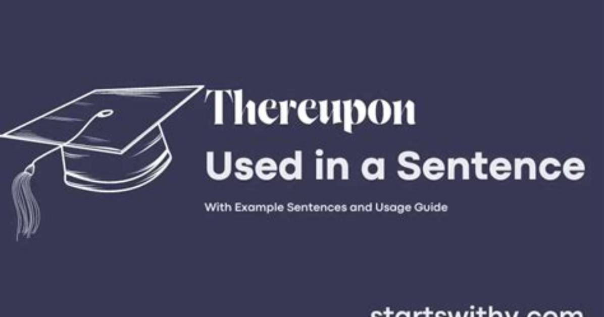 When to Use Thereupon?
