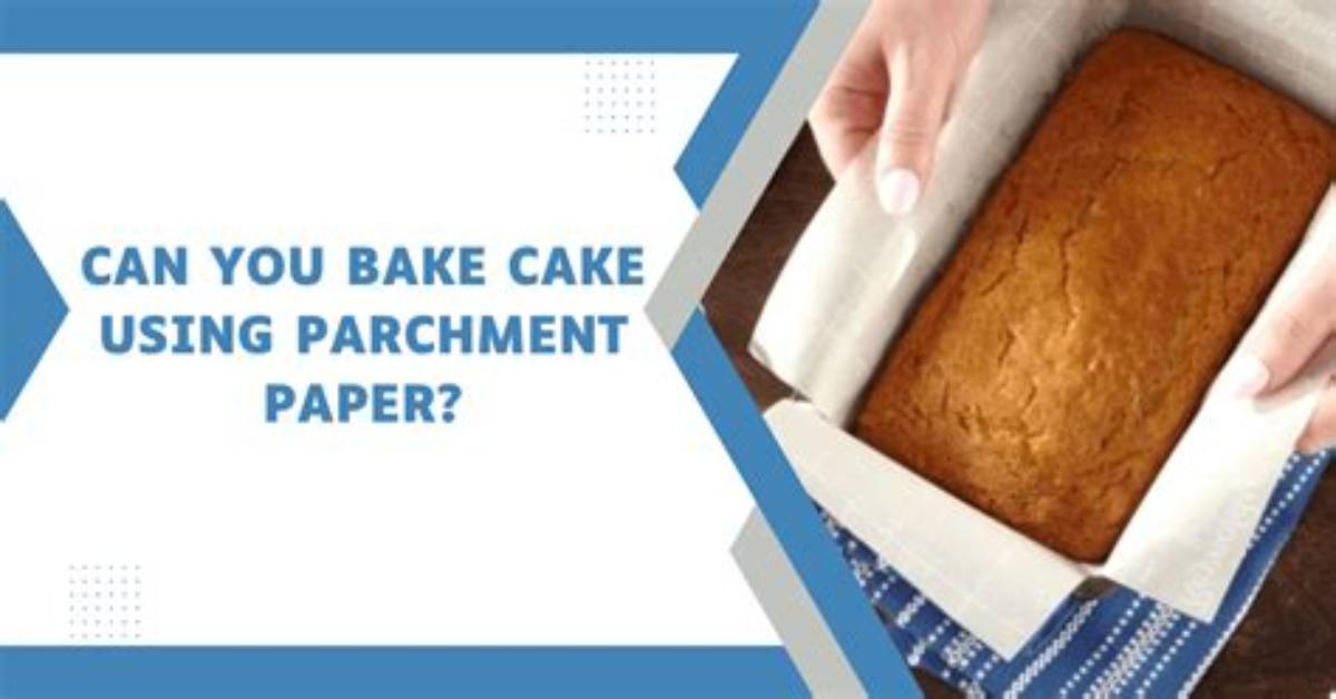 When Using Parchment Paper to Bake a Cake?