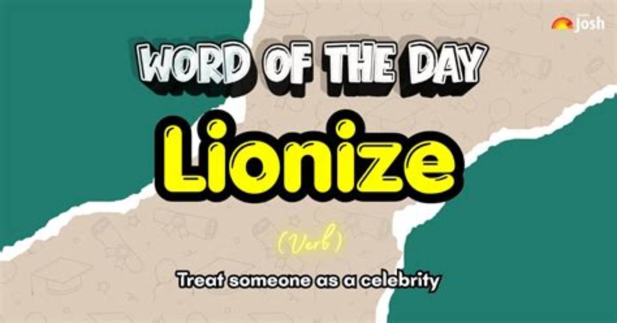 When You Lionize Someone?