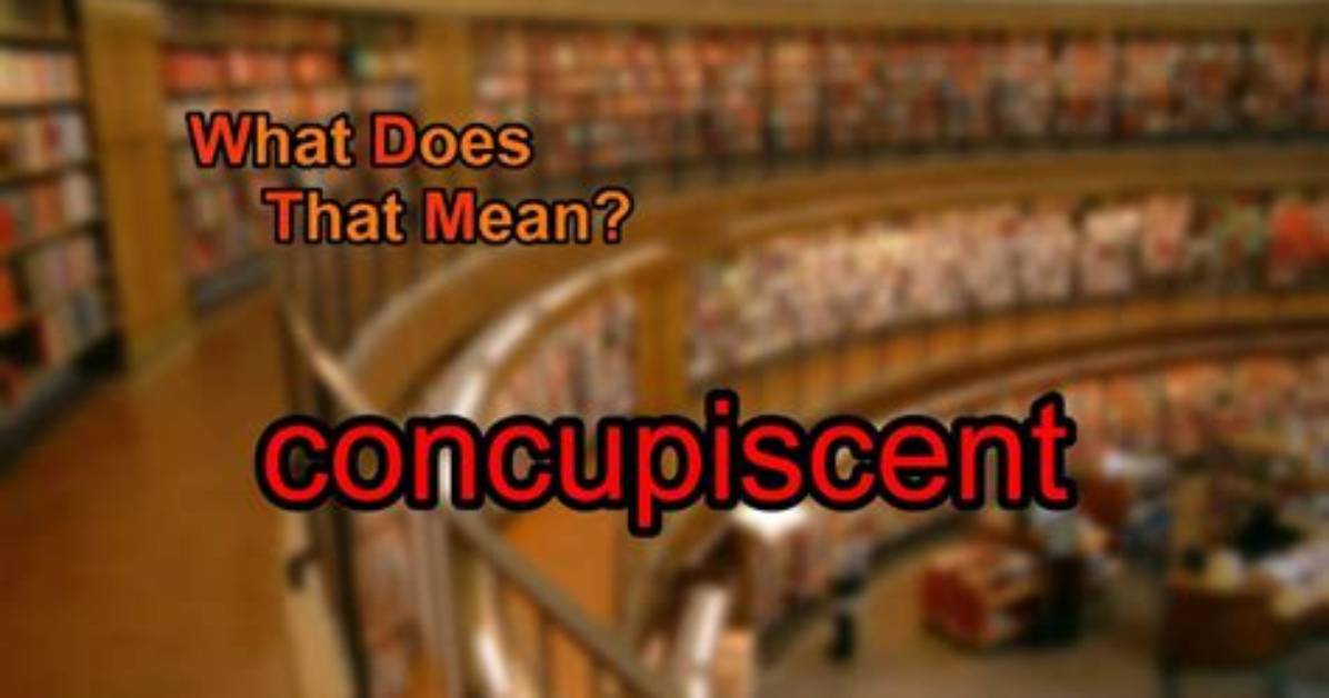 Where Does Concupiscent Come from?