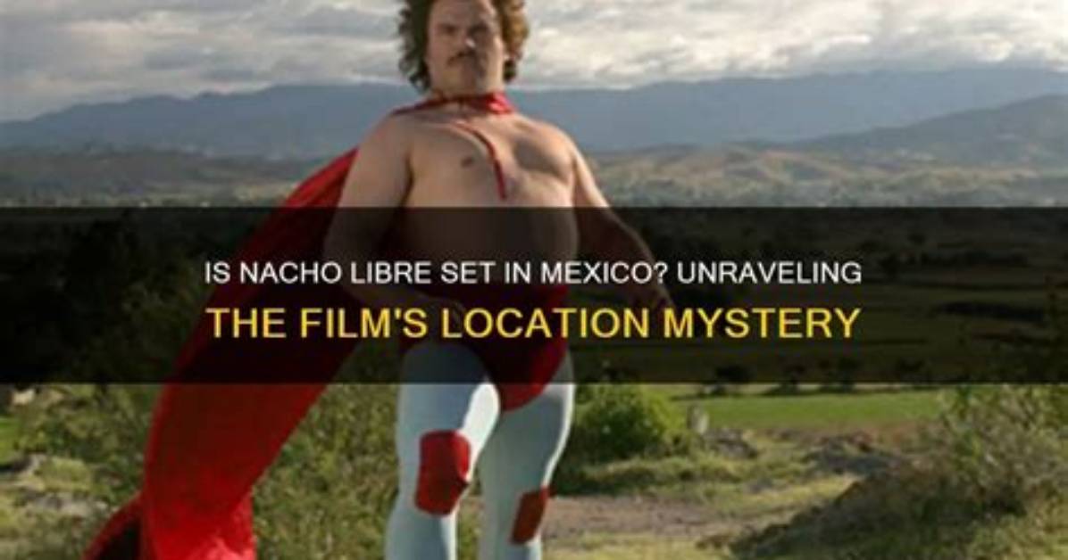 Where Does Nacho Libre Take Place?