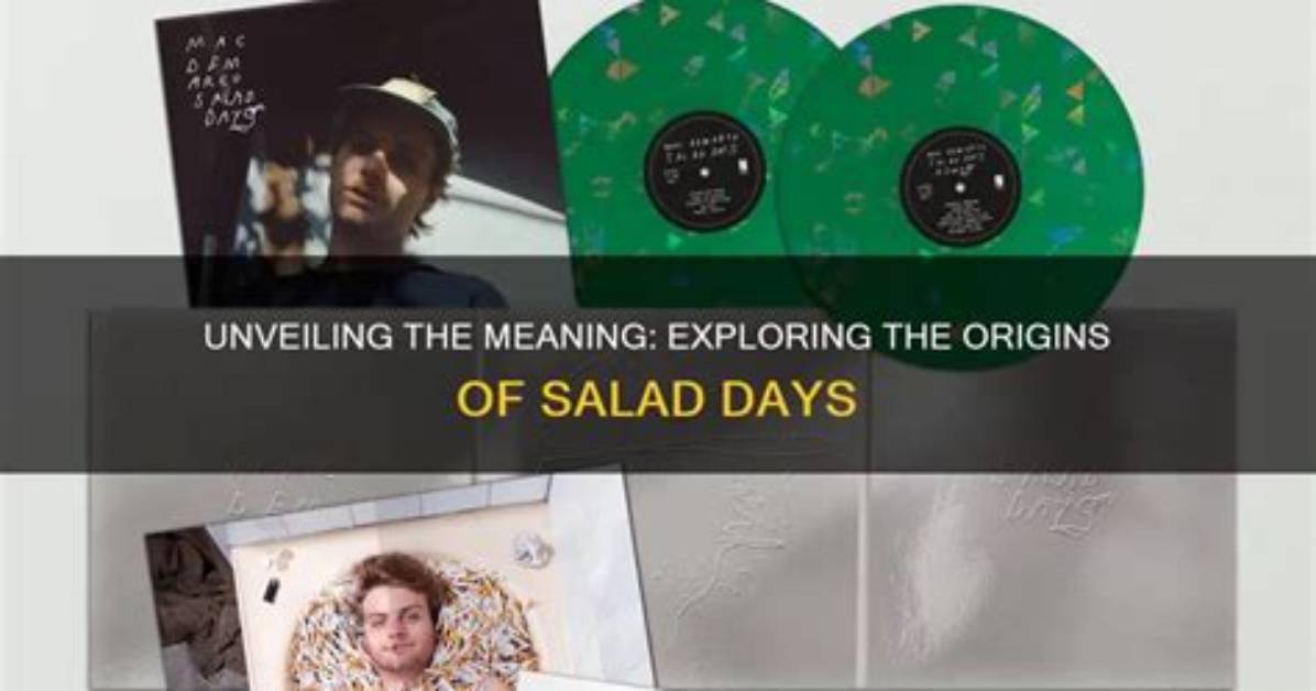 Where Does Salad Days Come from?