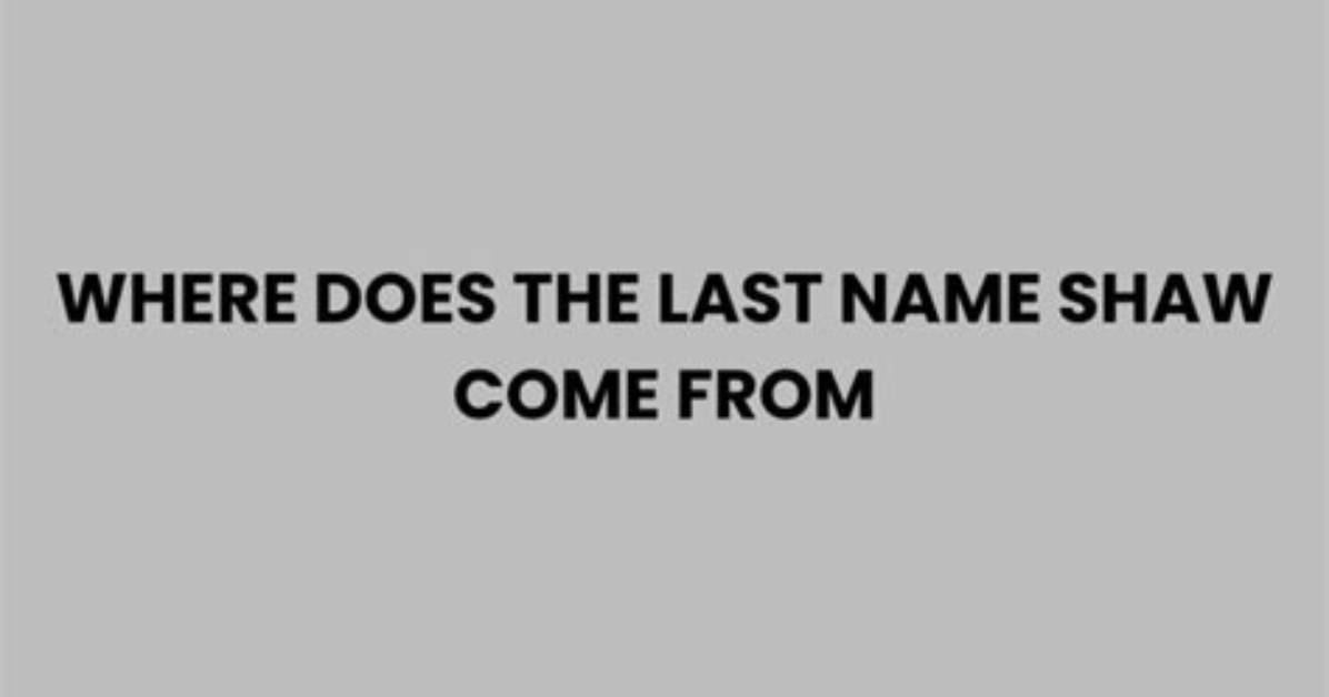Where Does Shaw Come from?