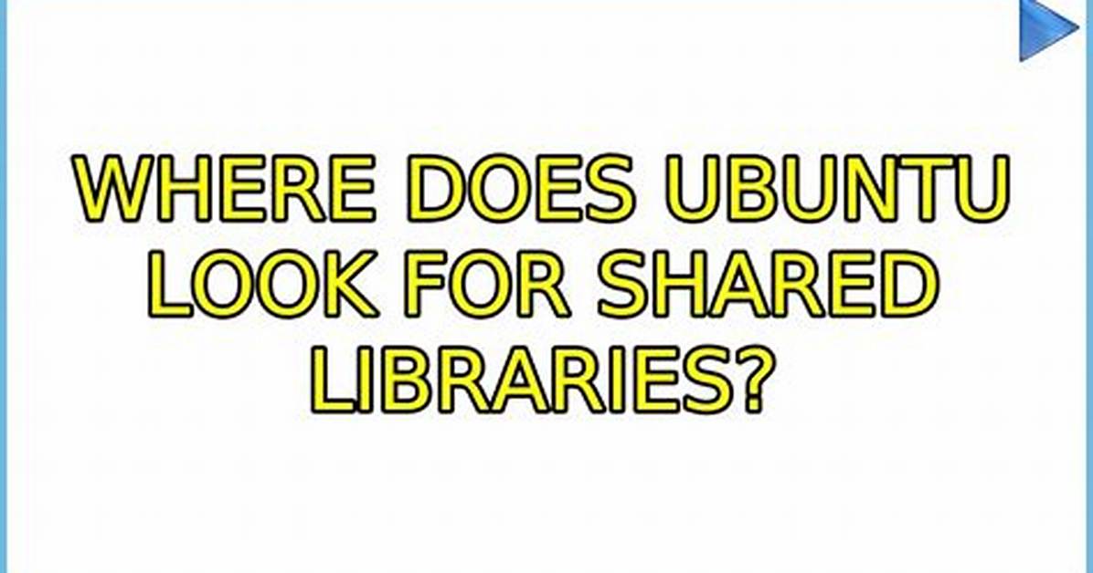 Where Does Ubuntu Look for Shared Libraries?