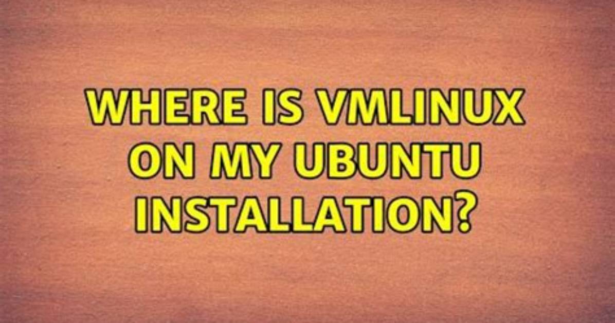 Where Is Vmlinux on My Ubuntu Installation?