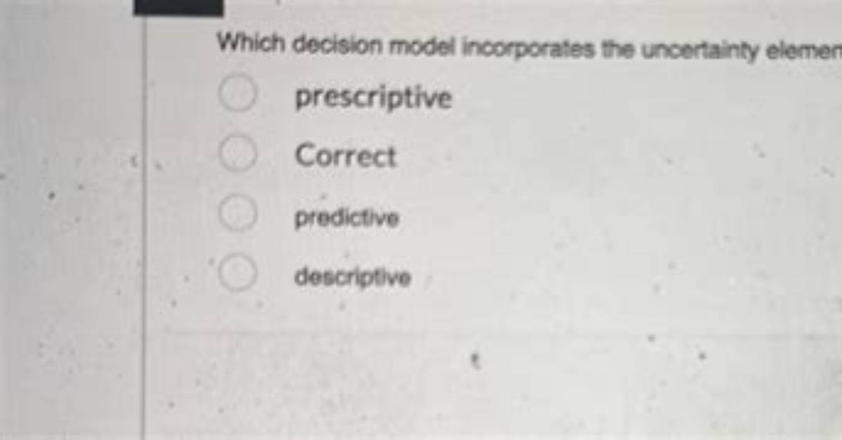 Which Decision Model Incorporates the Uncertainty Element?