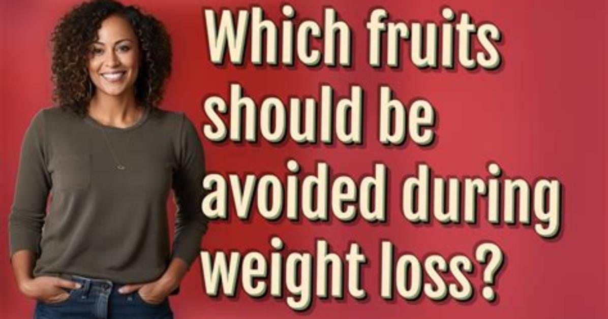 Which Fruit Should Be Avoided During Weight Loss?