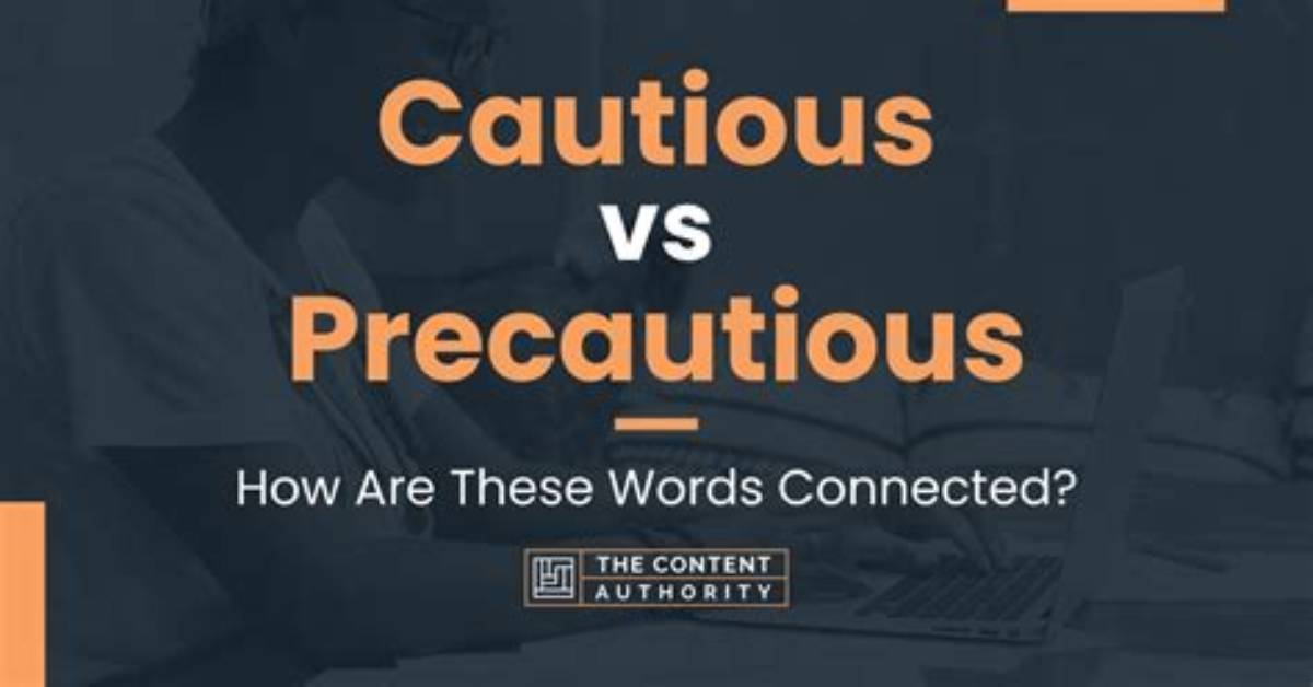 Which Is Better Cautious or Precautious?