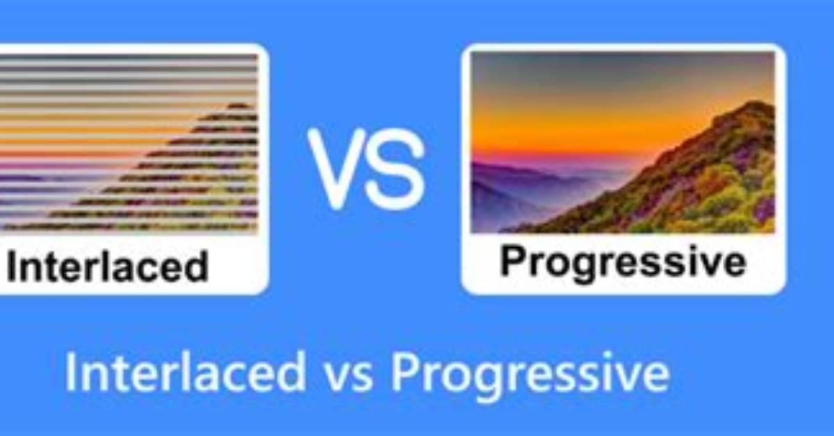 Which Is Better Interlaced or Progressive Scan?