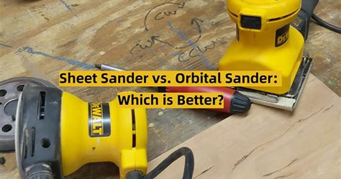 Which Is Better Orbital Sander or Sheet Sander