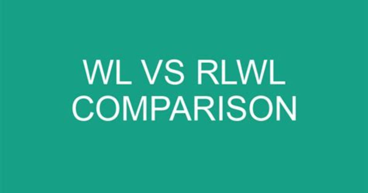 Which Is Better Rlwl or Wl?
