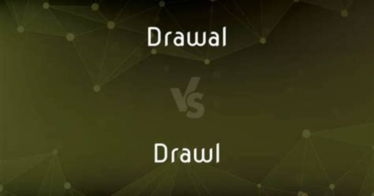 Which Is Correct Drawl or Drawal?