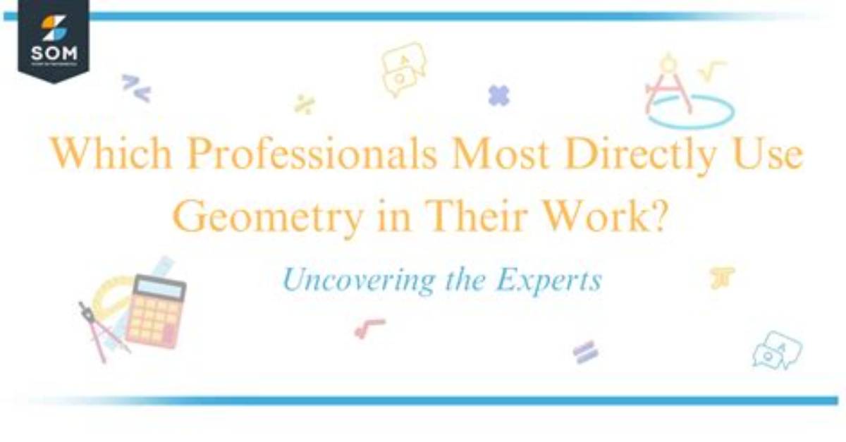 Which Professionals Most Directly Use Geometry in Their Work
