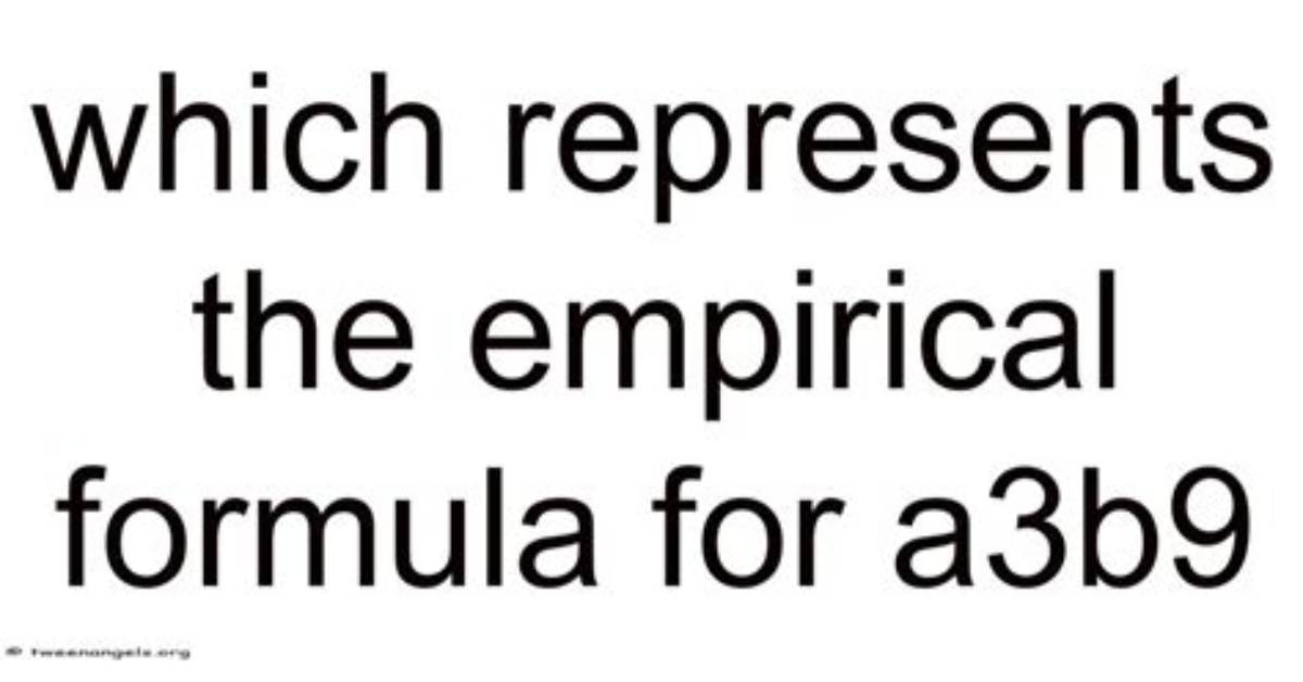 Which Represents the Empirical Formula for A3B9?