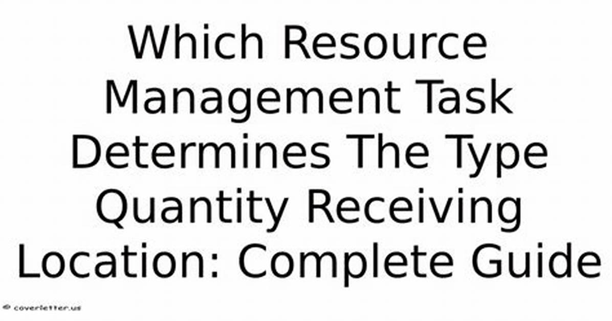 Which Resource Management Task Determines the Type Quantity Receiving Location and Users?