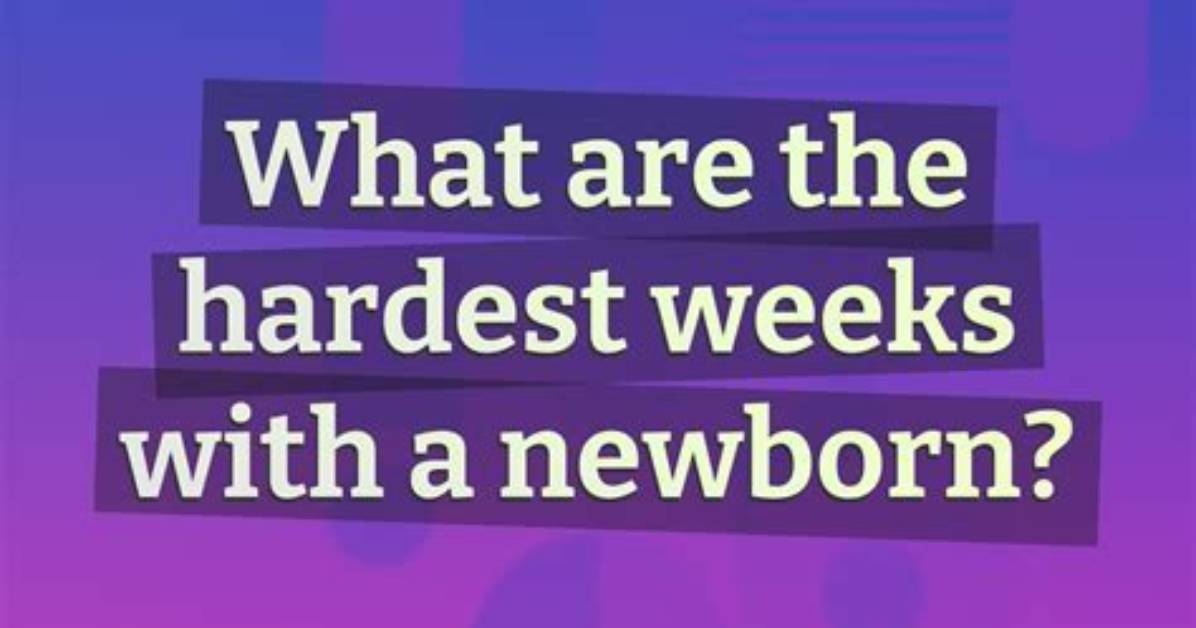 Which Week Is Hardest Newborn?