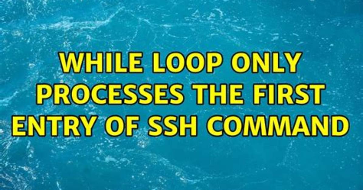 While Loop Only Processes the First Entry of Ssh Command