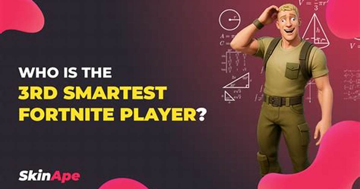 Who Is the Third Smartest Fortnite Player