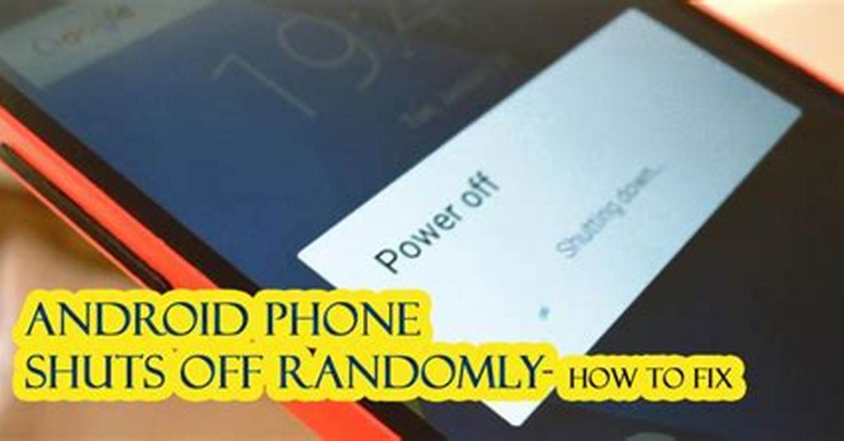 Why Android Phone Shuts off Randomly?