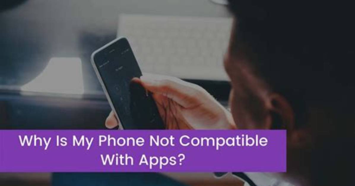 Why Are Apps Not Compatible with My Android?
