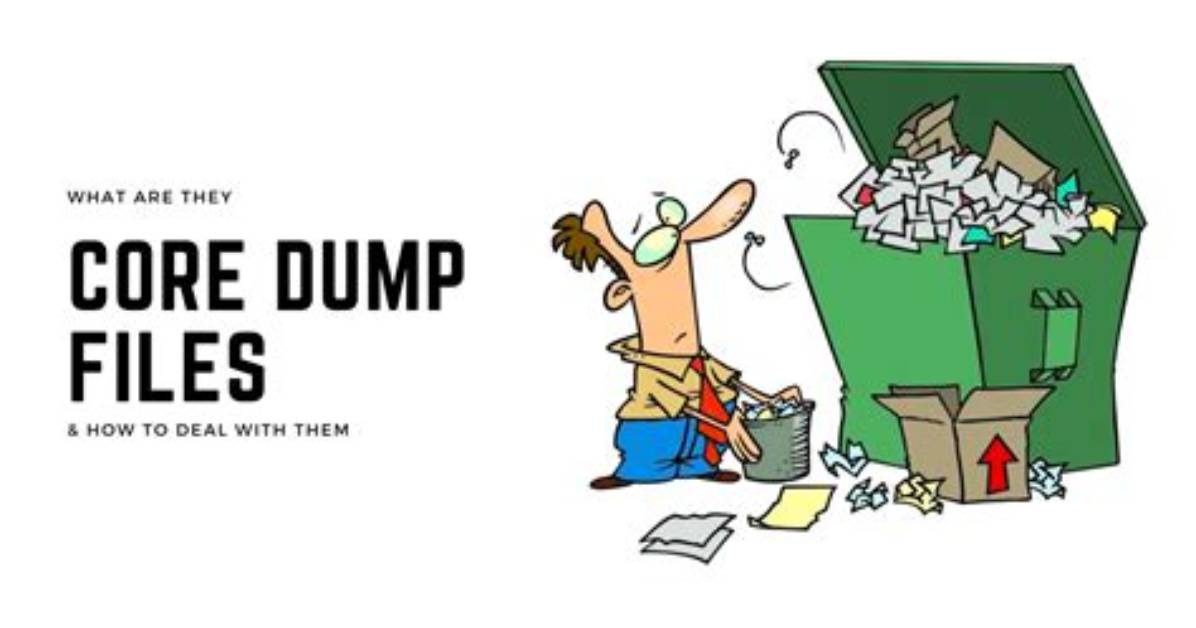 Why Are Core Dump Files Generated?