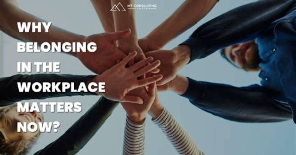 Why Belonging Matters at Work?