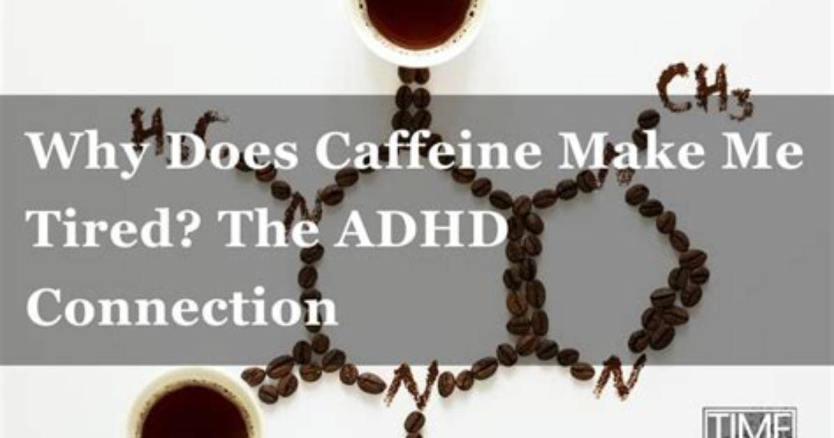 Why Caffeine Makes Me Tired?