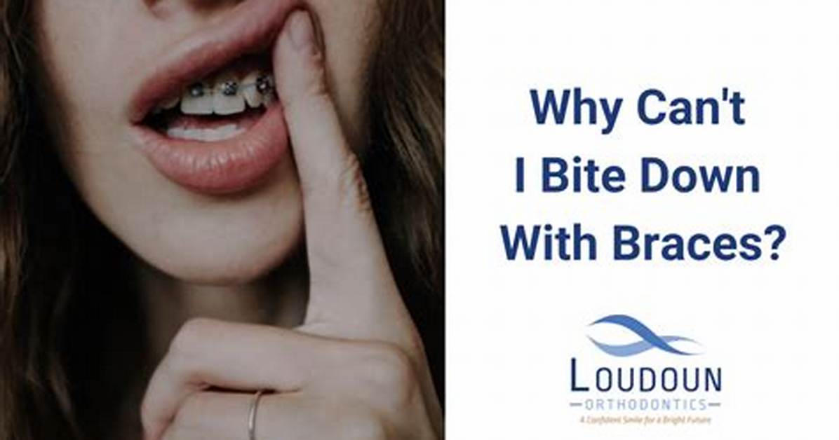 Why Can't I Bite Down with Braces?