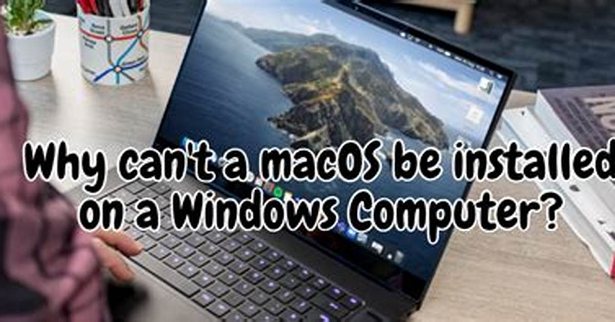 Why Can’t macOS Be Installed on My Computer?