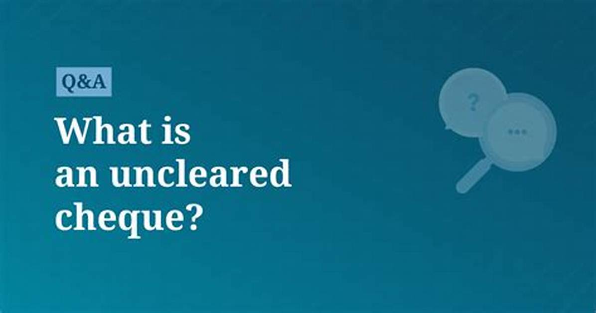 Why Cheque Is Uncleared?