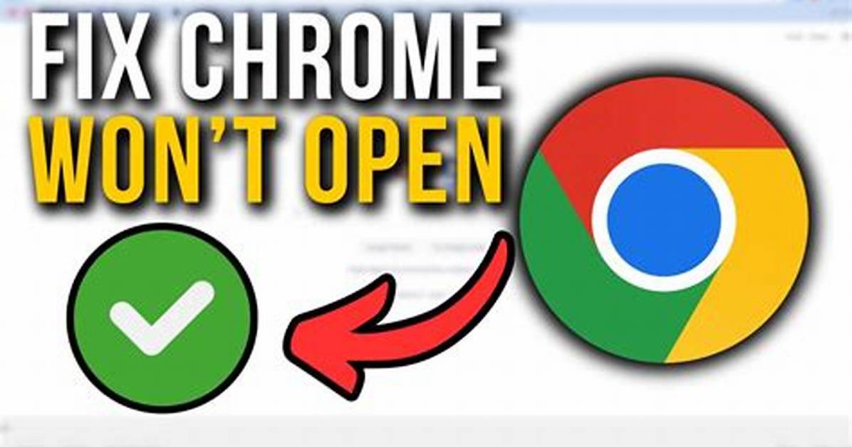 Why Chrome Won't Open?