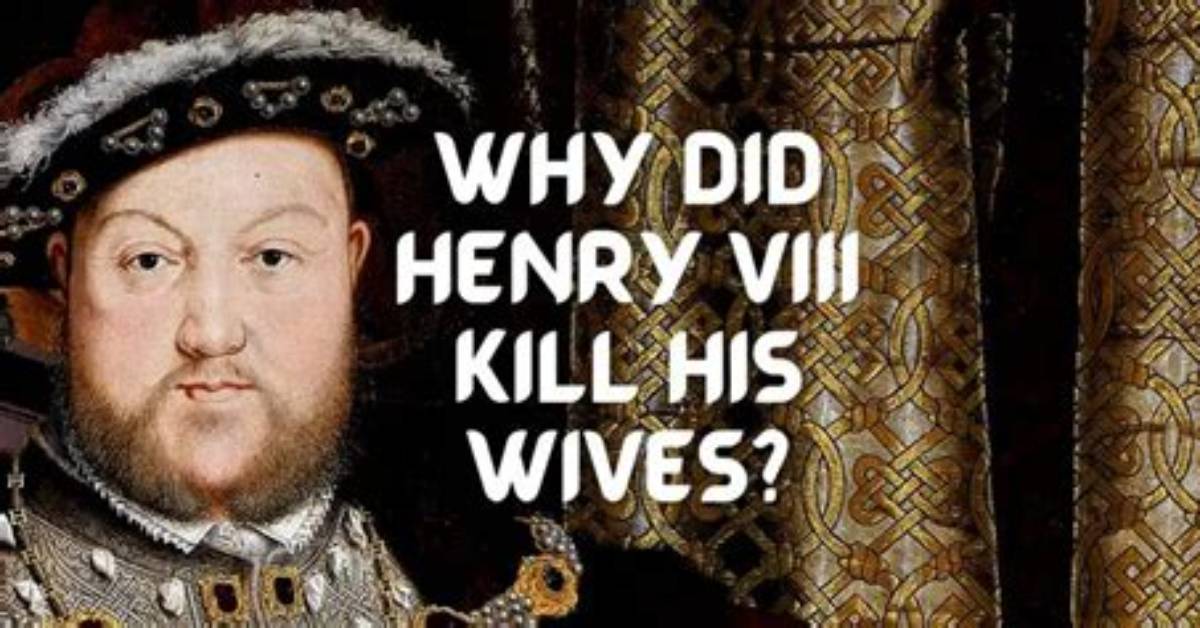 Why Did Henry the 8Th Execute His Wives