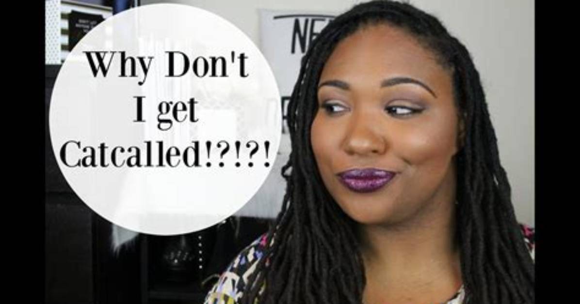 Why Did I Get Catcalled?