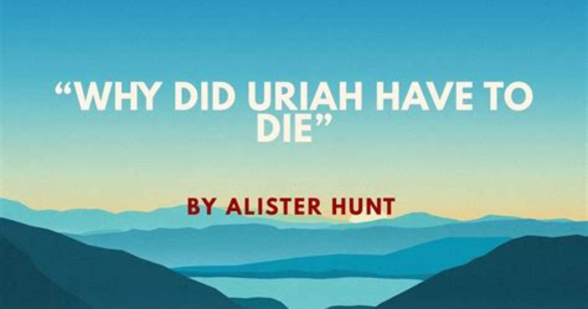 Why Did Uriah Die?