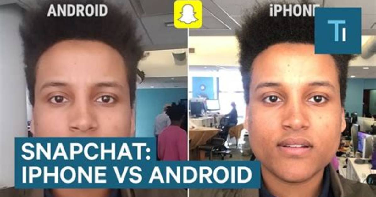 Why Do Androids Look Bad on Snapchat?