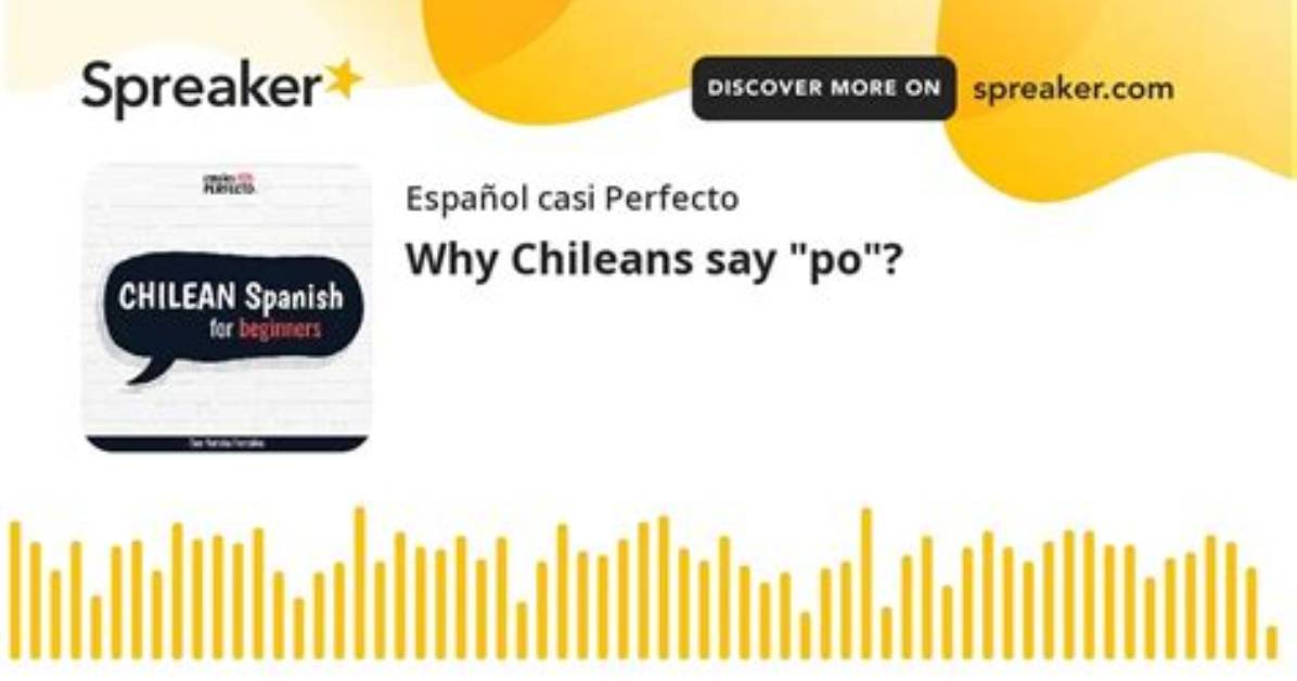 Why Do Chileans Say Po