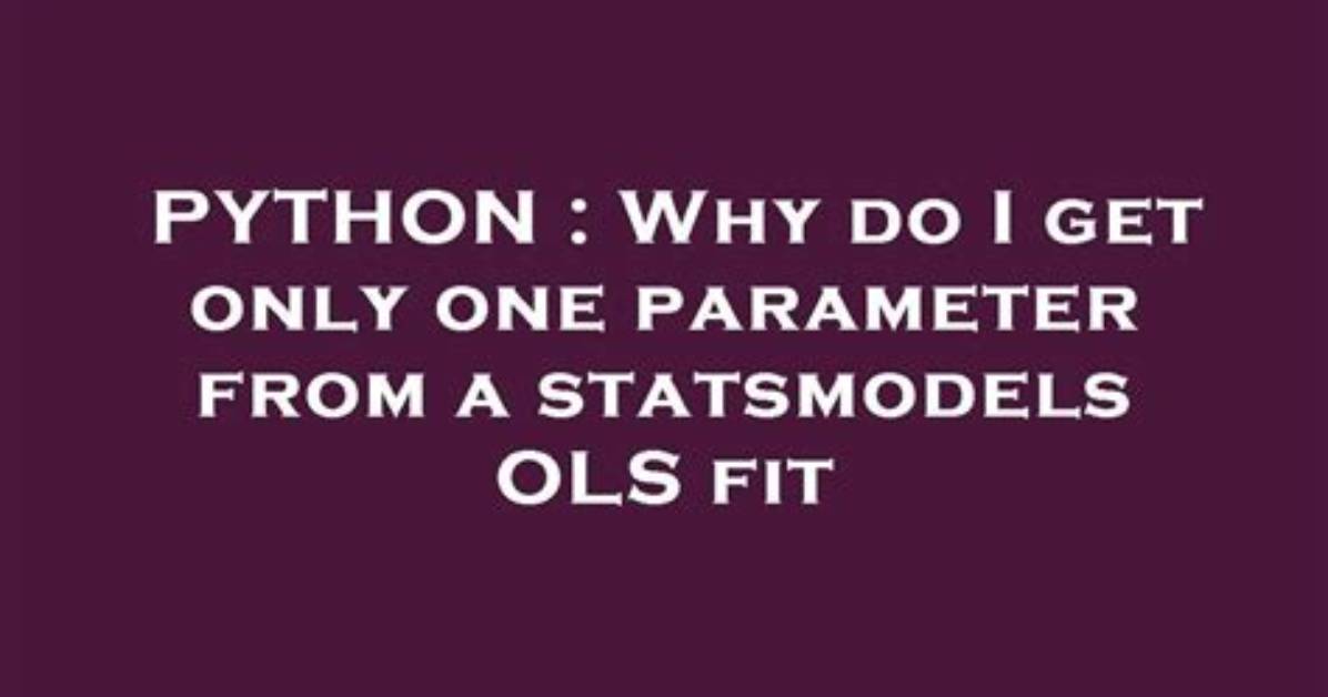 Why Do I Get Only One Parameter from a Statsmodels Ols Fit