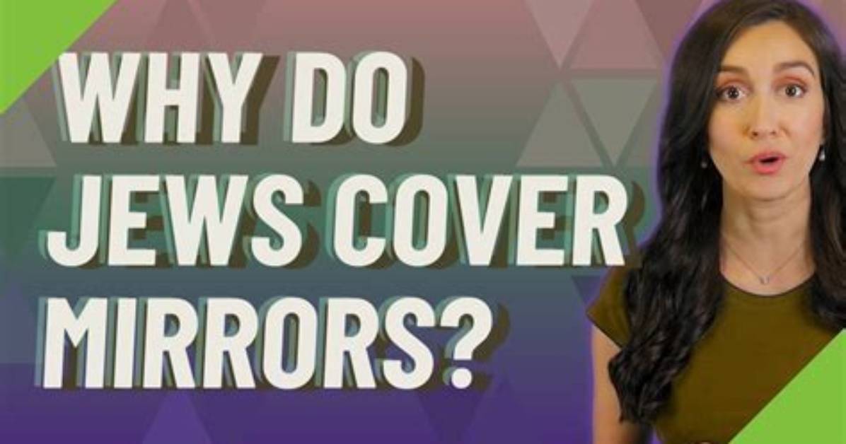 Why Do Jews Cover Mirrors?