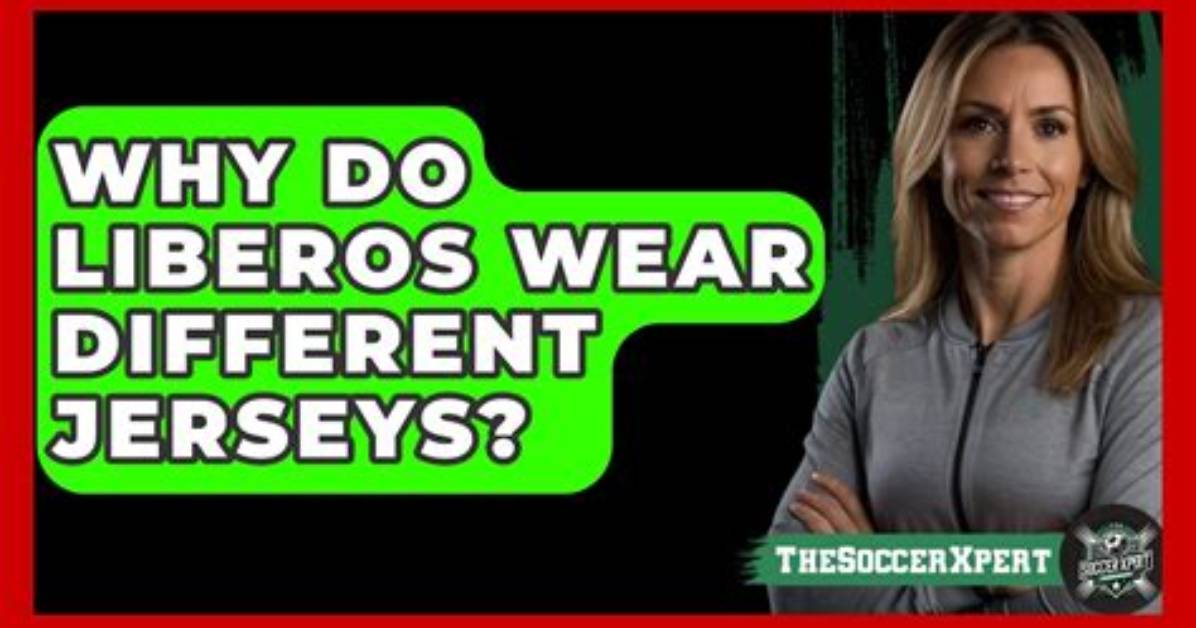 Why Do Liberos Wear Different Jerseys?