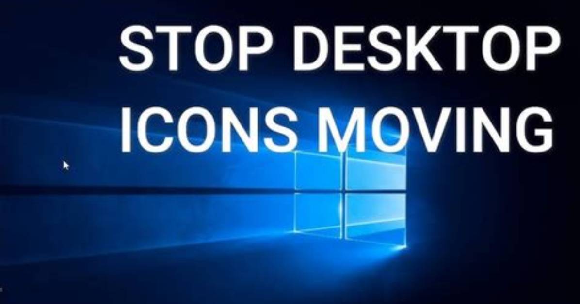 Why Do My Desktop Icons Keep Moving Windows 10?