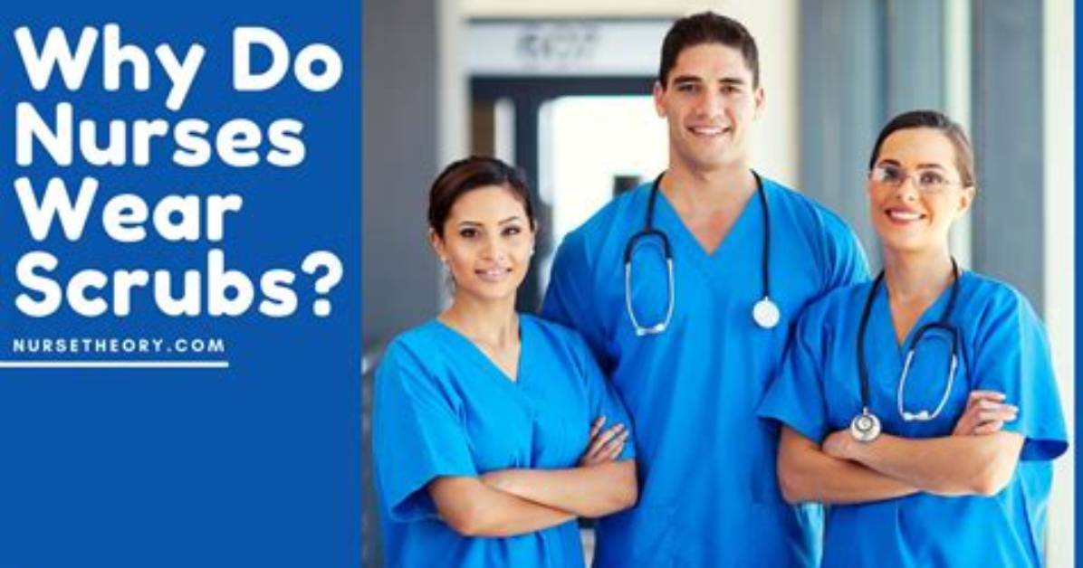Why Do Nurses Wear Scrubs?