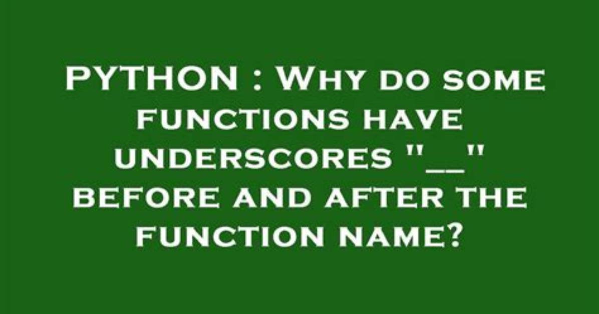 Why Do Some Functions Have Underscores "__" Before and After the Function Name?