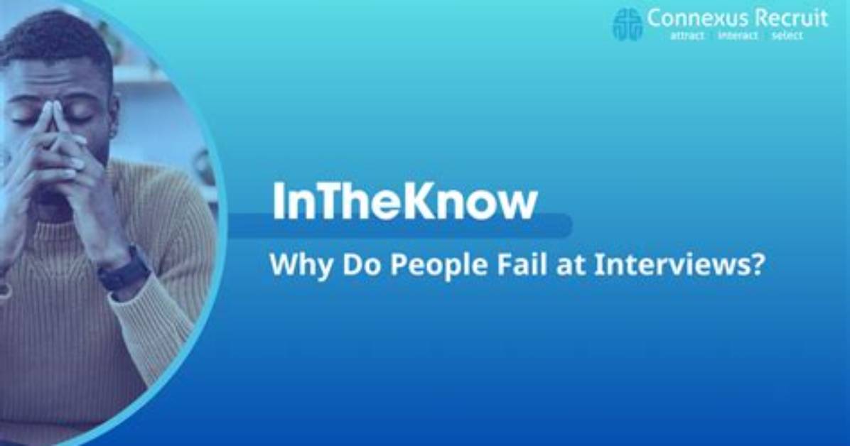 Why Do Some Interviews Fail?